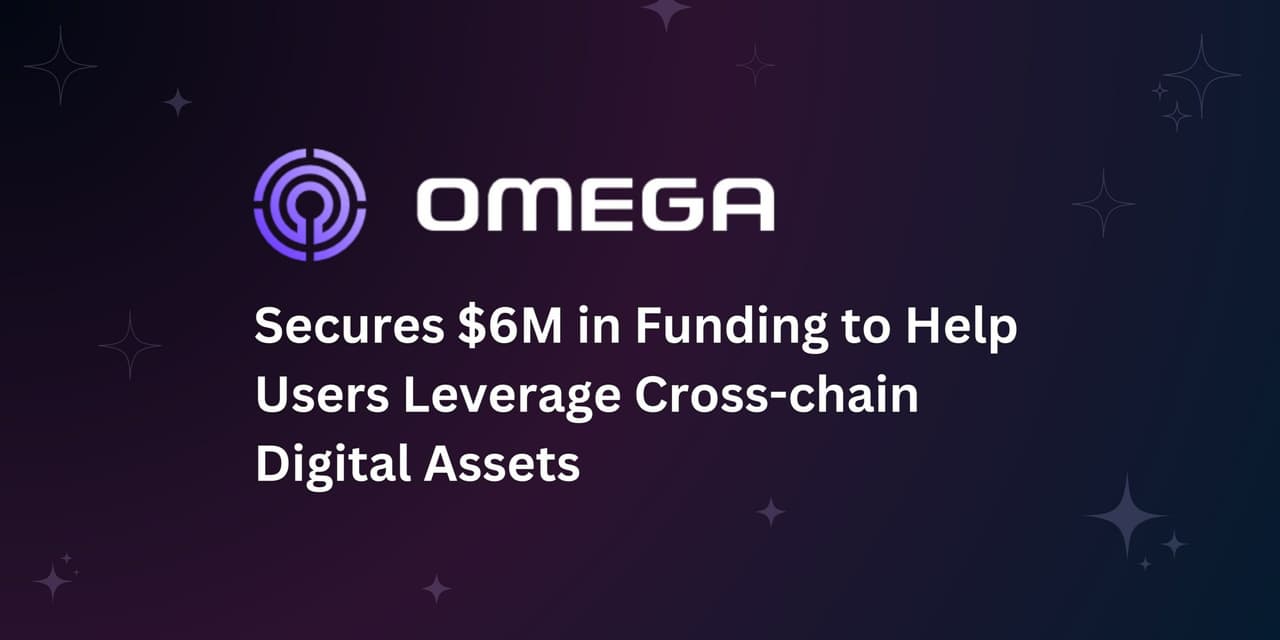 Omega Secures $6 Million in Funding to Help Users Leverage Cross-chain Digital Assets