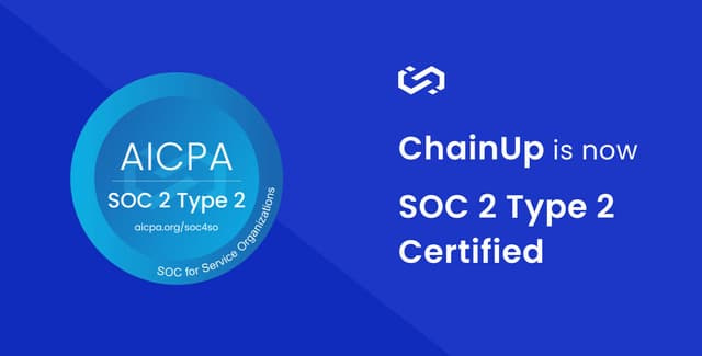 ChainUp Strengthens Security Posture with Acquisition of SOC 2 Type 2 Certification