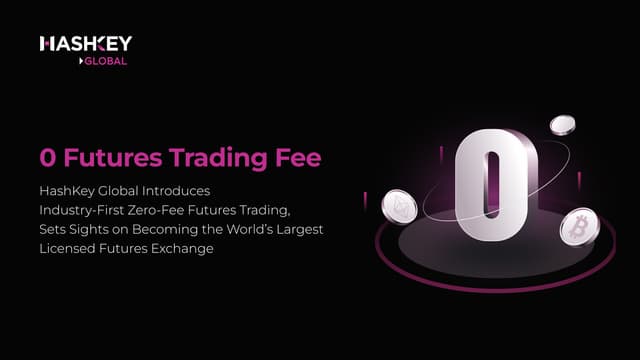 HashKey Global Introduces Industry-First Zero-Fee Futures Trading, Sets Sights on Becoming the World's Largest Licensed Futures Exchange