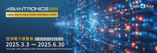 Asian Electronics Online Exhibition 2025 Kicks Off - Unlock Cutting-Edge Innovations & Global Trade Opportunities