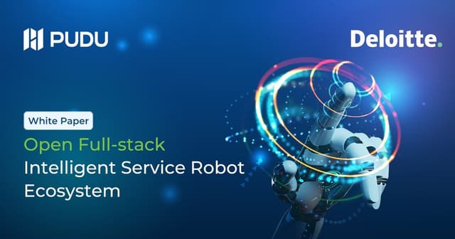 Pudu Robotics and Deloitte Release White Paper on "Open Full-Stack Intelligent Service Robot Ecosystem"