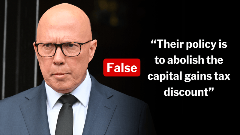 Dutton wrong: Labor's policy is not to axe capital gains tax discount