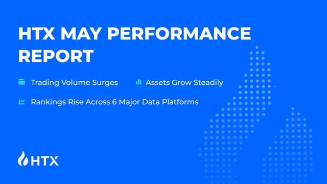 HTX May Performance Report: Trading Volume Surges, Assets Grow Steadily, Rankings Rise Across 6 Major Data Platforms
