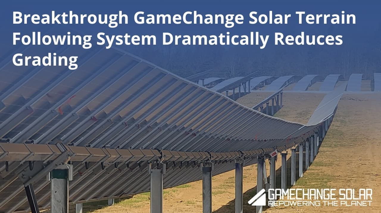 Breakthrough GameChange Solar Terrain Following System Dramatically Reduces Grading