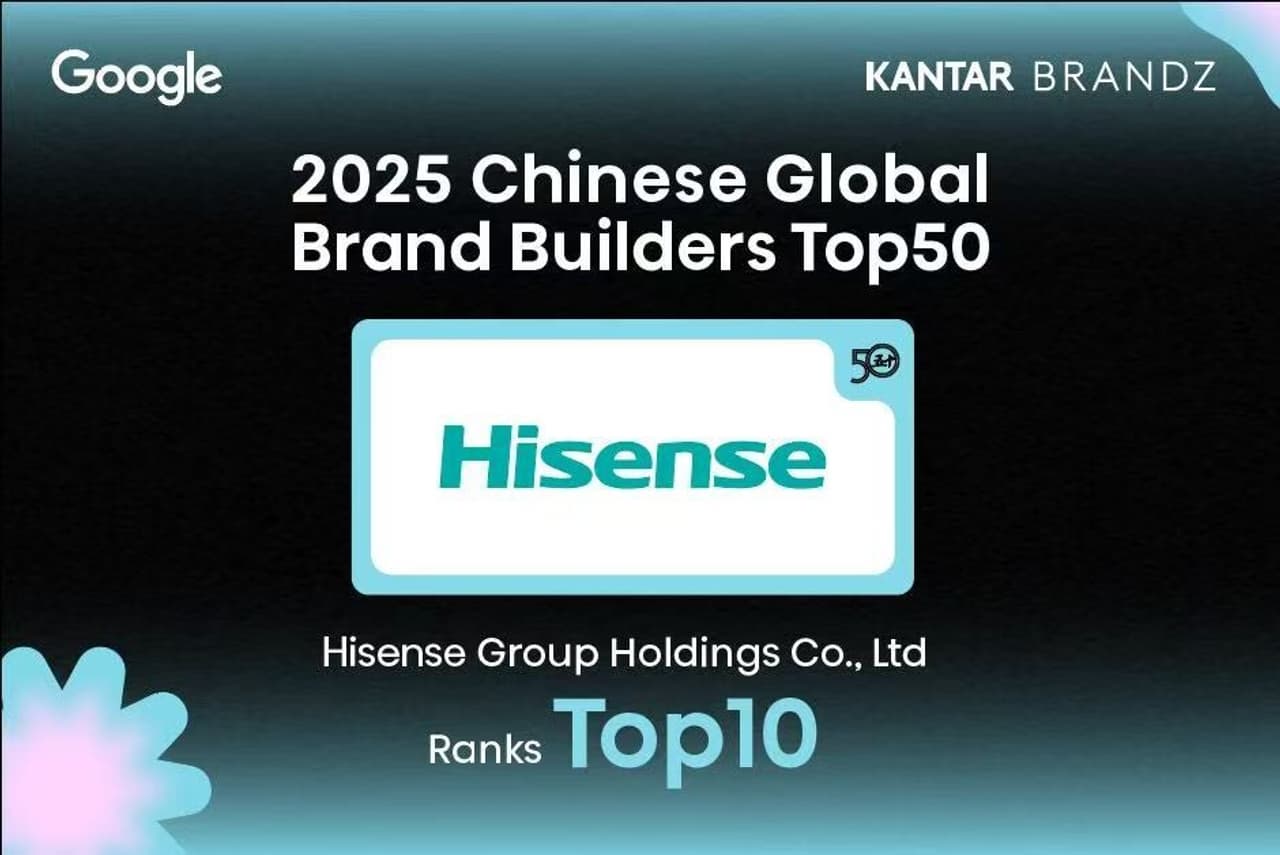 Hisense Ranks in Top 10 of Kantar BrandZ Chinese Global Brand Builders 2025 for Ninth Consecutive Year