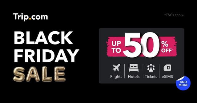 Trip.com's Black Friday Travel Sale Now Live - Save Up To 50% Off Flights, Hotels, Attractions & More
