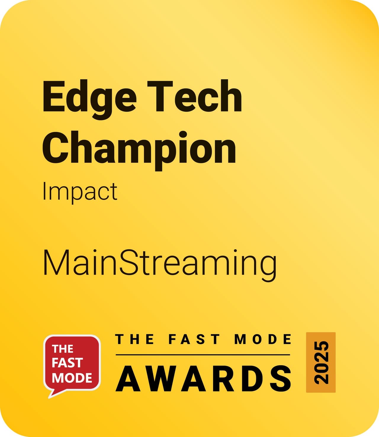 MainStreaming has been officially recognized as a winner in the "Edge Tech Champion" category at The Fast Mode Awards 2025