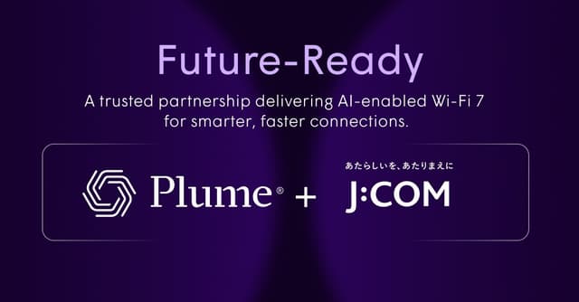 J:COM and Plume Announce Advanced Wi-Fi 7 Solution Powered by Cloud-Based AI